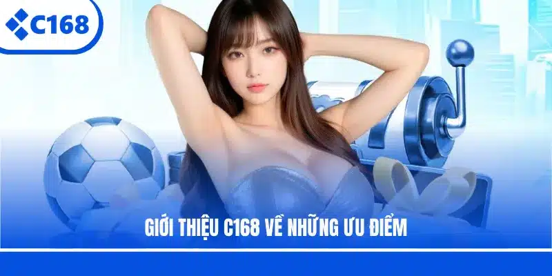 Giới thiệu C168 về những ưu điểm